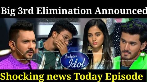 Omg Third Elimination Of Indian Idol Season Indian Idol Today