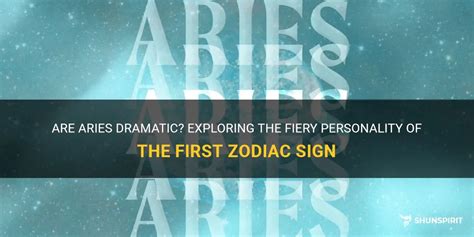 Are Aries Dramatic? Exploring The Fiery Personality Of The First Zodiac Sign | ShunSpirit