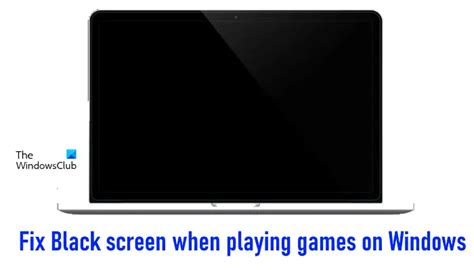 Fix Black Screen When Playing Games On Windows Black Screen