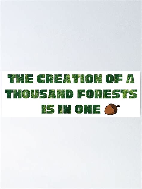 The Creation Of A Thousand Forests Is In One Acorn Poster By