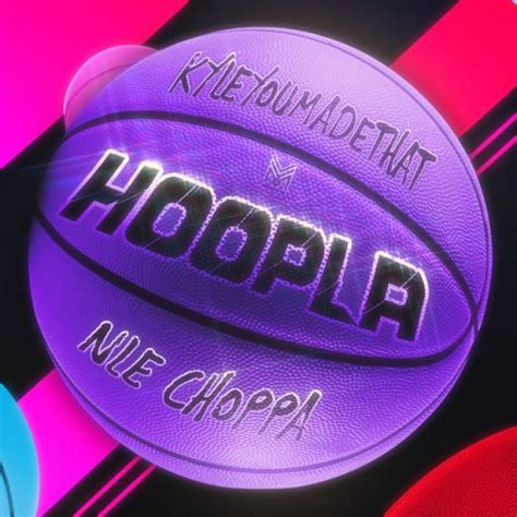 Letra De Hoopla With Nle Choppa De Kyleyoumadethat Feat Nle Choppa Musixmatch