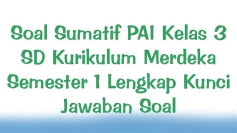 Soal Sumatif Pai Kelas Sd Kurikulum Merdeka Semester Lengkap Kunci