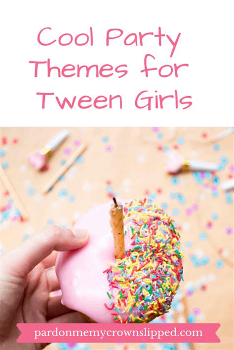 9 Fantastic Birthday Party Themes For Tween Girls She Ll Love