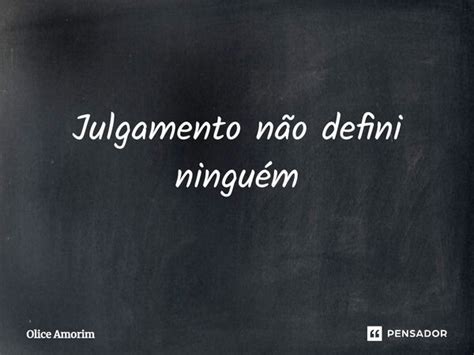 ⁠julgamento Não Defini Ninguém Olice Amorim Pensador