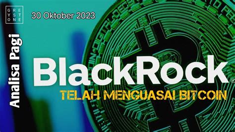 Analisa Pagi BlackRock Telah Menguasai Bitcoin Update Berita Crypto