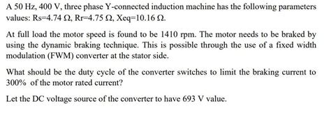 Solved A 50 Hz 400 V Three Phase Y Connected Induction Chegg