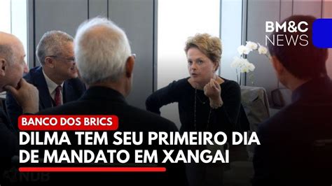 DILMA TEM SEU PRIMEIRO DIA DE MANDATO NO BANCO DOS BRICS EM XANGAI