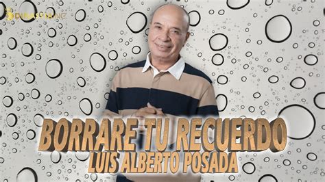 Luis Alberto Posada Borrare Tu Recuerdo Musica Popular 2022 YouTube