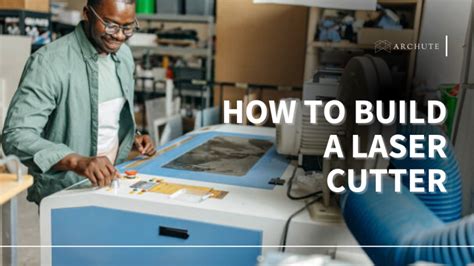 How to Build a Laser Cutter; A Step-by-Step Guide - Archute