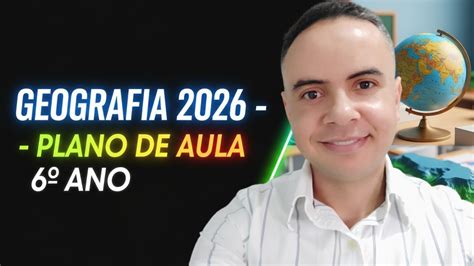 Plano de Aula 6º Ano Geografia 2026 | GEOGRAFIA – Planejamentos do 6º ...