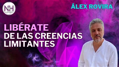 LibÉrate De Las Creencias Limitantes Con Álex Rovira En Nueva