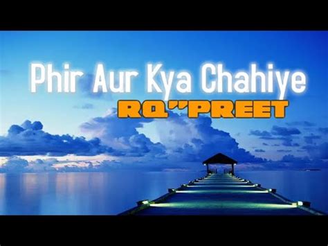 Phir Aur Kya Chahiye Rq Preet Cover Song Arijit Shingh