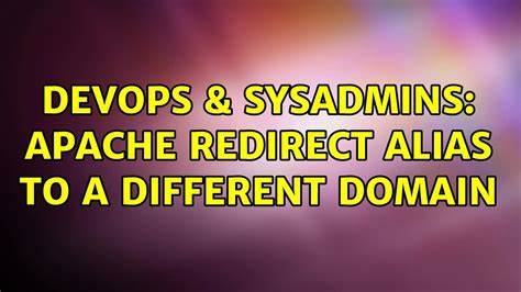 DevOps SysAdmins Apache Redirect Alias To A Different Domain YouTube