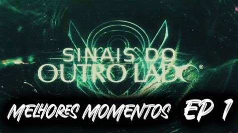 Melhores Momentos Sinais Do Outro Lado EP 1 SinaisDoOutroLado YouTube