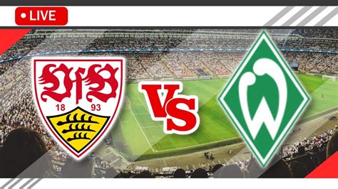 VfB Stuttgart VS Werder Bremen LIVE Match Score Streaming Full HD