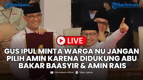 Sekjen Pbnu Gus Ipul Minta Warga Nu Tak Pilih Amin Karena Didukung