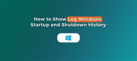 How To Show Log Windows Startup And Shutdown History