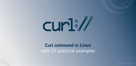 Curl Command In Linux With 15 Practical Examples Operavps