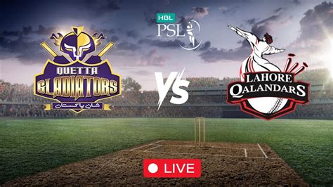 Lahore Qalandars Vs Quetta Gladiators Live Psl Match Today Psl Live