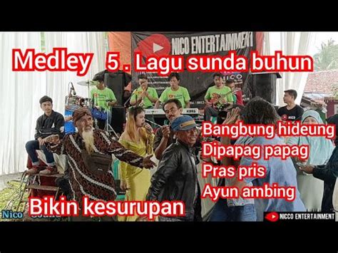 MEDLEY LIMA LAGU SUNDA BUHUN BIKIN KESURUPAN BAJIDORANBAJIDORAN NICO