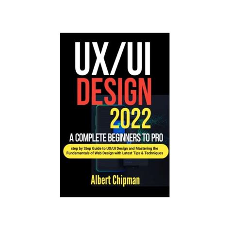 Buy Ux Ui Design 2022 A Complete Beginners To Pro Step By Step Guide