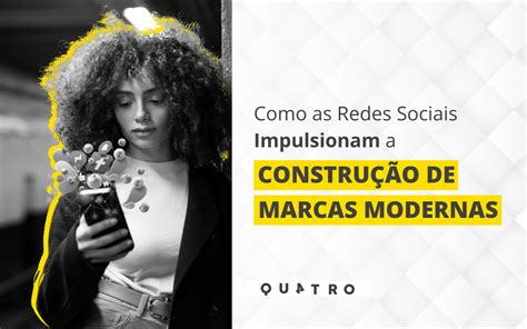 Como as Redes Sociais Impulsionam a Construção de Marcas Modernas