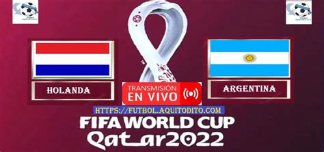 Holanda Vs Argentina En Vivo En Directo Online Tv Cuartos De Final Del Mundial Qatar 2022