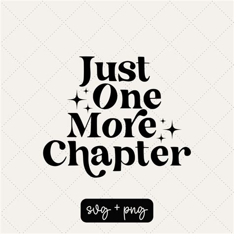 Just One More Chapter Svg Books Svg Book Quotes Svg Book Lover