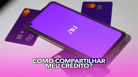 Como faço para compartilhar meu crédito do Nubank algum amigo ou