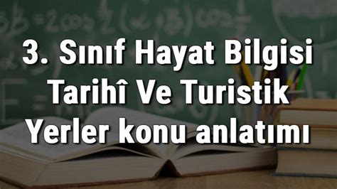 3 Sınıf Hayat Bilgisi Tarihî Ve Turistik Yerler konu anlatımı