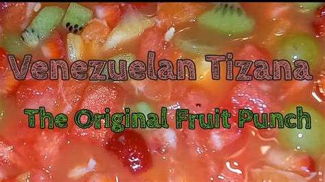 Venezuelan Tizana Fresh Fruit Punch Youtube