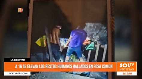 La Libertad A Se Elevan Los Restos Humanos Hallados En Fosa N