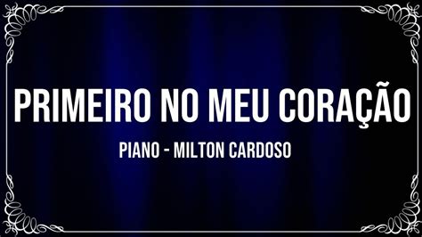 Primeiro No Meu Cora O Piano Milton Cardoso Cover Giovani Santos