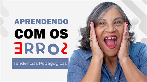 Aprendendo Com Os Erros Tendências Pedagógicas Aula 1 Youtube