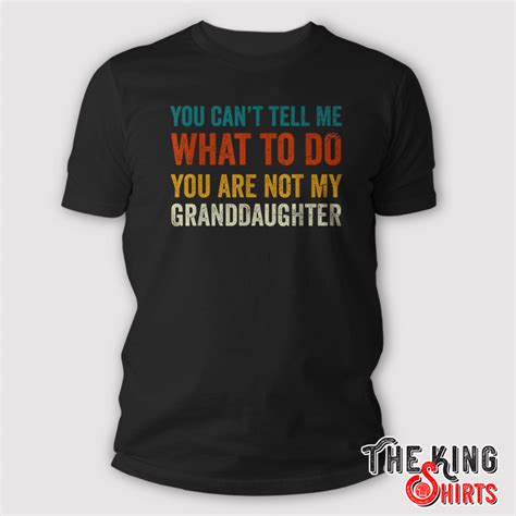 You Cant Tell Me What To Do You Are Not My Granddaughter T Shirt