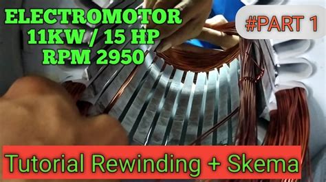 PART1 REWINDING MOTOR 11 KW 15 HP RPM 2950 30 SLOT YouTube