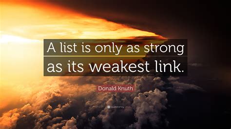 Donald Knuth Quote “a List Is Only As Strong As Its Weakest Link ”