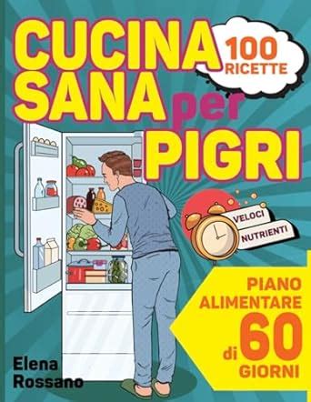 Amazon It Cucina Sana Per Pigri Rivoluziona La Tua Tavola Con 100