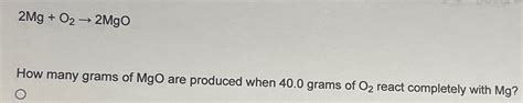 Solved 2Mg O22MgOHow Many Grams Of MgO Are Produced When Chegg