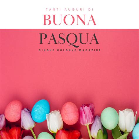 Auguri Di Una Buona Pasqua Cinque Colonne Magazine