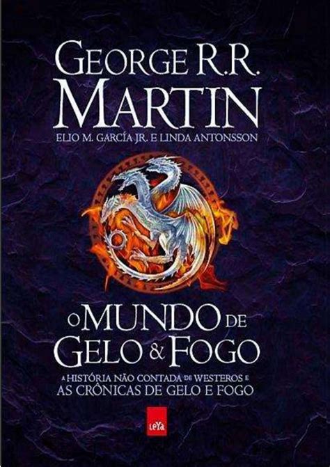 Martin Gelo E Fogo - George R. R. Martin - O Mundo de Gelo e Fogo