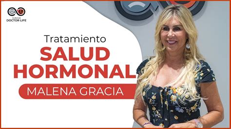 MALENA GRACIA SU TRATAMIENTO DE SALUD HORMONAL CLÍNICAS DOCTOR LIFE