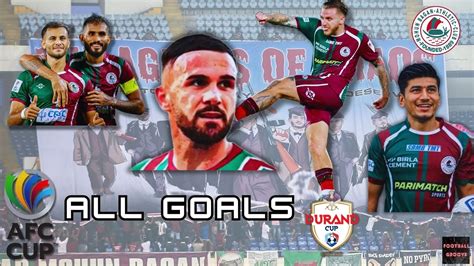 All Goals Mohun Bagan Have Scored In Durand Cup Afc Cup Ft Jason