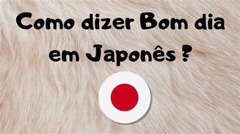 Como falar Bom dia em Japonês YouTube