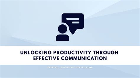 Unlocking Productivity Through Effective Communication