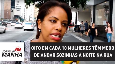 Oito em cada 10 mulheres têm medo de andar sozinhas à noite na rua