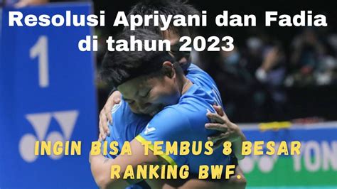 RESOLUSI Apriyani Dan Fadia Di Tahun 2023 Ingin Bisa Tembus 8 Besar