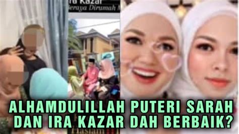 Alhamdulillah Puteri Sarah Dan Ira Kazar Sudah Berbaik Siap Beraya