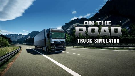 On The Road The Truck Simulator Is Now Available For Xbox One And Xbox