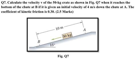 Solved Q Calculate The Velocity V Of The Kg Crate As Shown In Fig